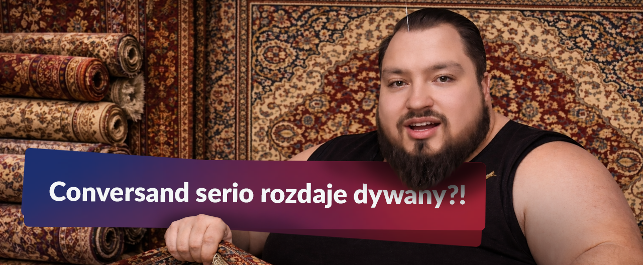 Conversand rozdaje dywany?!